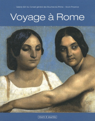 Voyage à Rome. Les artistes, la Provence et l'Académie de France. Exposition de la galerie d'art du