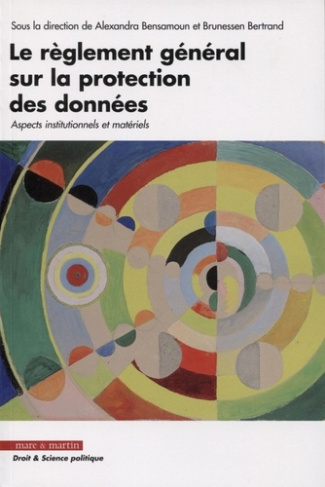 Le règlement général sur la protection des données. Aspects institutionnels et matériels