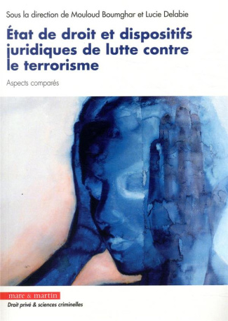 Etat de droit et dispositifs juridiques relatifs à la lutte contre le terrorisme. Aspects comparés