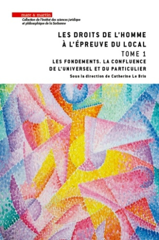 Les droits de l'homme à l'épreuve du local. Tome 1, Les fondements. La confluence de l'universel et