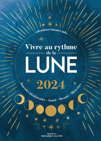 Vivre au rythme de la lune. Pouvoirs bienfaisants, santé, beauté, bien-être, Edition 2024