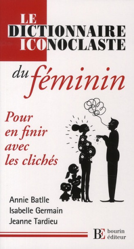 Le dictionnaire iconoclaste du féminin. Pour en finir avec les clichés