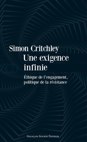 Une exigence infinie. Ethique de l?engagement, politique de la résistance