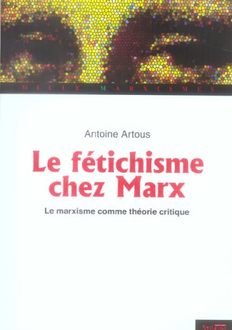 Marx et le fétichisme. Le marxisme comme théorie critique