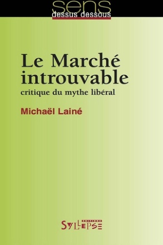 Le Marché introuvable. Critique du mythe libéral