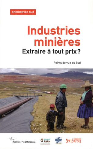 Alternatives Sud Volume 20-2013/2 : Industries minières : extraire à tout prix ? Points de vue du Su