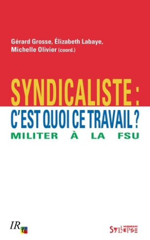 Syndicaliste : c'est quoi ce travail ? Militer à la FSU