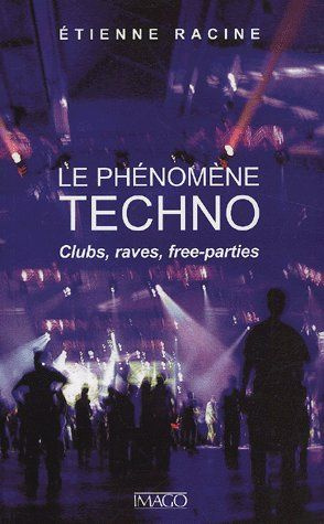 Le phénomène techno. Clubs, raves, free-parties, Edition revue et augmentée