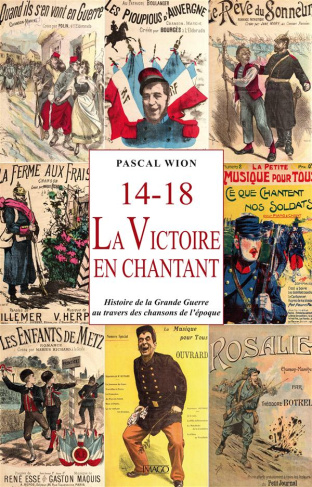 14-18, la victoire en chantant. La Grande Guerre au travers des chansons de l'époque