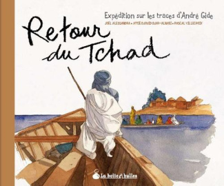 Retour du Tchad. Expédition sur les traces d'André Gide