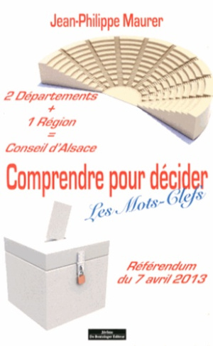 2 départements 1 région = Conseil d'Alsace. Comprendre pour décider, les mots-clefs, référendum du