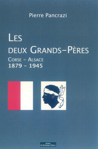 Les deux grands-pères. Corse Alsace 1879-1945
