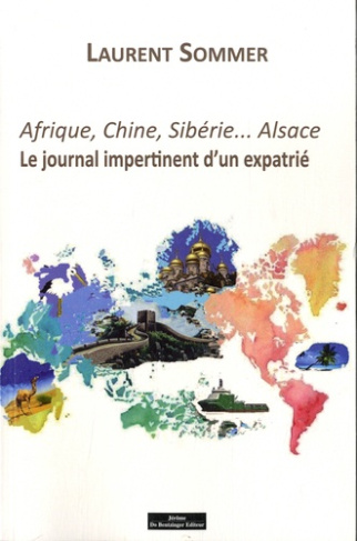 Afrique, Chine, Sibérie... Alsace. Le journal impertinent d'un expatrié