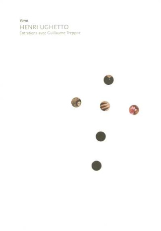 HENRI UGHETTO ENTRETIENS AVEC GUILLAUME TREPPOZ
