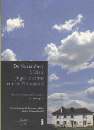 De Nuremberg à Izieu, juger le crime contre l'humanité. Mémoire du procès Barbie, 30 ans après