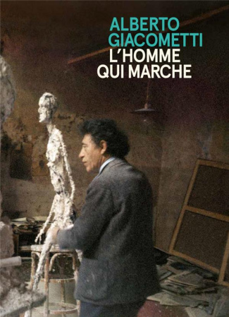 Alberto Giacometti / L'homme qui marche. Edition bilingue français-anglais