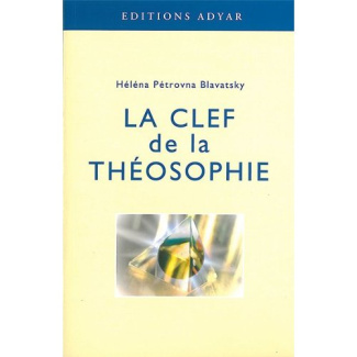 La clef de la théosophie. Exposé clair, sous forme de questions et de réponses, sur l'éthique, la sc