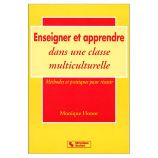 ENSEIGNER ET APPRENDRE DANS UNE CLASSE MULTICULTURE. Méthodes et pratiques pour réussir