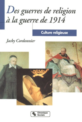 CULTURE RELIGIEUSE. Tome 3, Des guerres de religion à la guerre de 1914