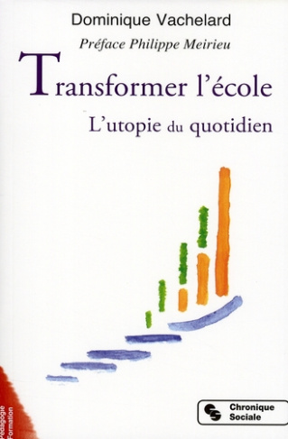 Transformer l'école. L'utopie du quotidien