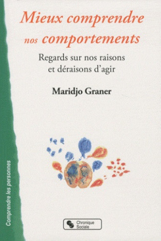 Mieux comprendre nos comportements. Regards sur nos raisons et déraisons d'agir