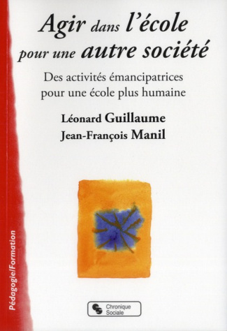 Agir dans l'école pour une autre société. Des activités émancipatrices pour une école plus humaine