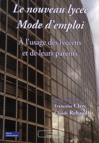 Le nouveau lycée Mode d'emploi. A l'usage des lycéens et de leurs parents