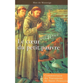 Le coeur du petit pauvre. Commentaire du Testament de saint François