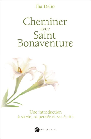 Cheminer avec saint Bonaventure. Une introduction à sa vie, sa pensée et ses écrits