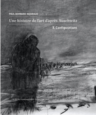 Une histoire de l'art d'après Auschwitz. Volume 3, Configurations