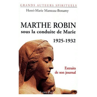 MARTHE ROBIN. Sous la conduite de Marie, 1925-1932, Extraits de son journal