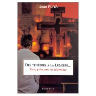 Des ténèbres à la lumière... . Osez prier pour la délivrance