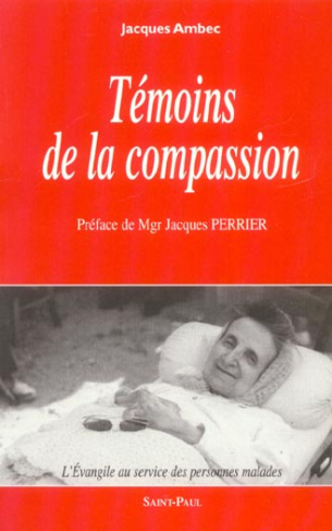 Témoins de la compassion. L'Evangile au service des personnes malades