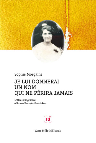 Je lui donnerai un nom qui ne périra jamais. Lettres imaginaires à Hanna Kravetz-Tzarivkan