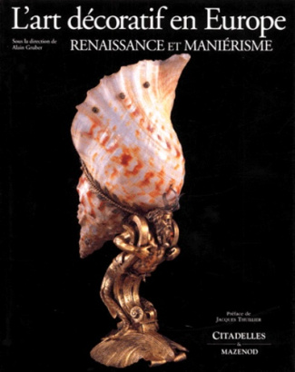 L'art décoratif en Europe. Tome 1, Renaissance et maniérisme