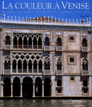LA COULEUR A VENISE. Marbre, mosaïque, peinture et verrerie, 1250-1550
