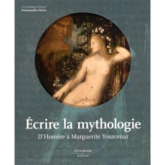 Ecrire la mythologie. D'Homère à Marguerite Yourcenar