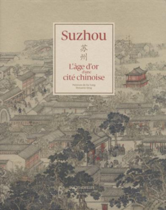 Suzhou, l'âge d'or d'une cité chinoise. Avec un livre et un dépliant