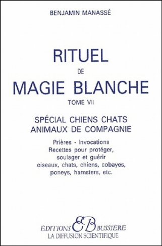 Rituel de magie blanche. Tome 7, Spécial chiens, chats, animaux de compagnie