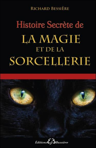 Histoire secrète de la magie et de la sorcellerie. des origines à nos jours