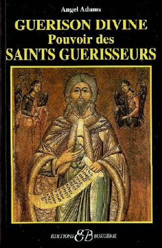 Guérison divine. Pouvoir des saints guérisseurs