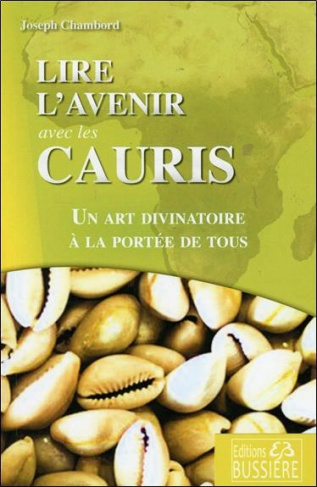 Lire l'avenir avec les cauris. Un art divinatoire à la portée de tous