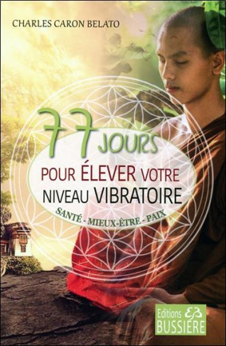 77 jours pour élever votre niveau vibratoire. Santé - Mieux-être - Paix