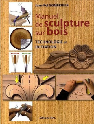 Manuel de sculpture sur bois. Technologie et initiation