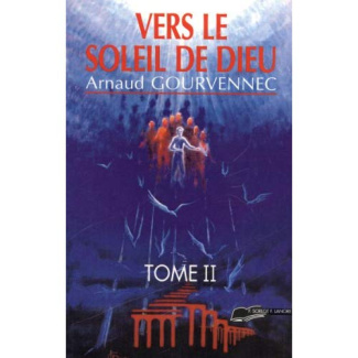 Vers le soleil de Dieu. Tome 2, Messages de l'Au-delà Christique