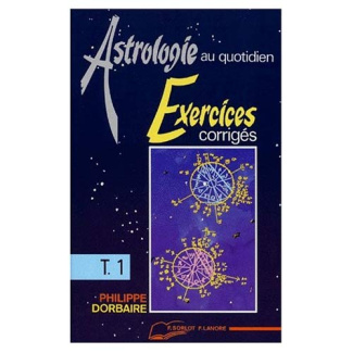 ASTROLOGIE AU QUOTIDIEN. Tome 1, exercices corrigés