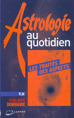 Astrologie au quotidien. Tome 2, Les traités des aspects