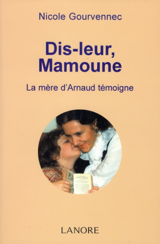 Dis-leur, Mamoune. La mère d'Arnaud témoigne