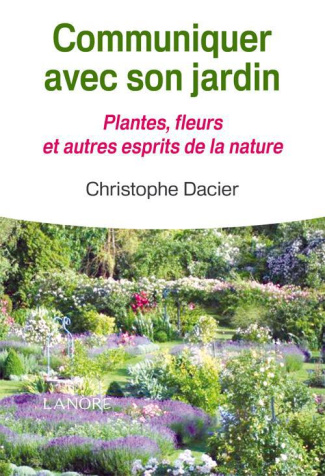 Communiquer avec son jardin. Plantes, fleurs et autres esprits de la nature