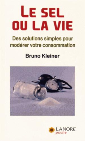 Le sel ou la vie. Des solutions simples pour modérer votre consommation